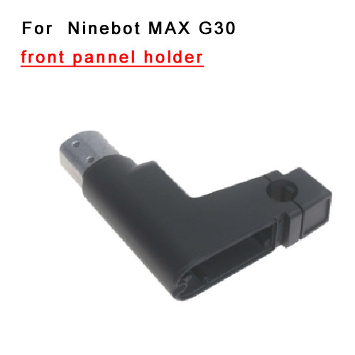 front pannel holder For Ninebot MAX G30